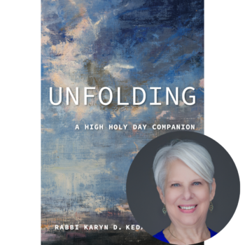 Unfolding: Reflections on the Lessons of the High Holy Days with Rabbi Karyn D. Kedar