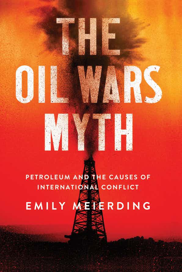 The Oil Wars Myth and International Conflict Cornell University Press