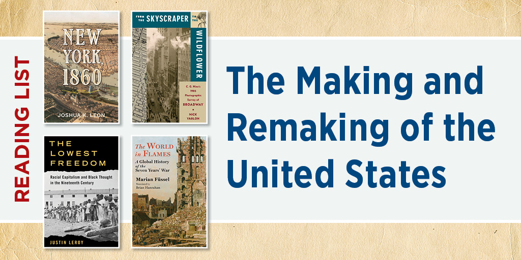 Featured graphic for a reading list titled "The Making and Remaking of the United States." On the left, a vertical red label reads "READING LIST" beside four book covers arranged in a 2×2 grid: New York 1860 by Joshua K. Leon, From the Skyscraper to the Wildflower by C.G. Min and Nick Yablon, The Lowest Freedom by Justin Leroy, and The World in Flames by Marian Füssel. On the right, the title appears in large dark blue text on a light gray background. The overall design features a textured tan border.