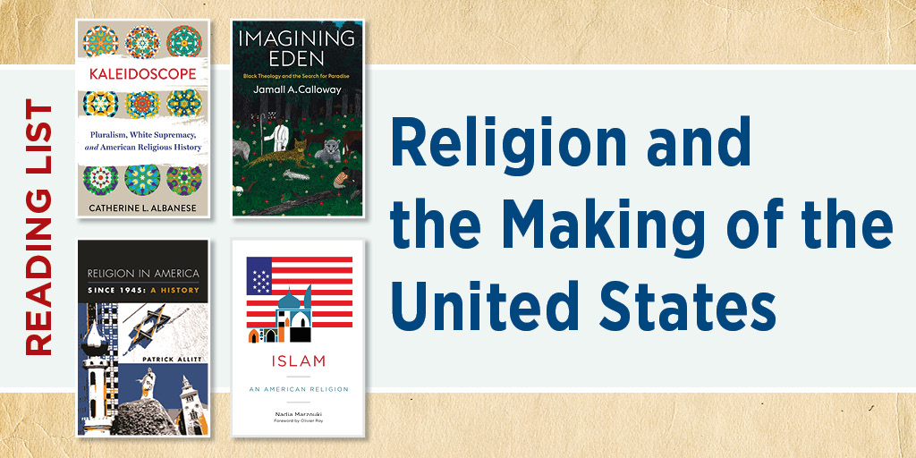 Featured blog graphic for a reading list titled Religion and the Making of the United States. Four book covers appear on the left: Kaleidoscope: Pluralism, White Supremacy, and American Religious History by Catherine L. Albanese; Imagining Eden: Black Theology and the Search for Paradise by Jamall A. Calloway; Religion in America Since 1945: A History by Patrick Allitt; and Islam: An American Religion by Nadia Marzouki. A vertical red banner reads "Reading List," while the title appears in large blue text on a light gray background over a textured tan backdrop.