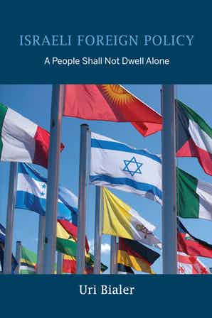 Israeli Foreign Policy A People Shall Not Dwell Alone by Uri Bialer