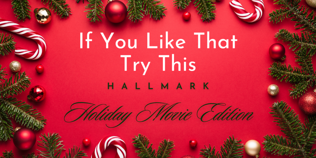 If You Like That Try This: Hallmark Holiday Movie Edition - Kensington ...