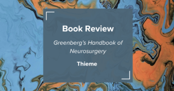 Society of British Neurological Surgeons Review Greenberg’s Handbook of Neurosurgery, Tenth Edition