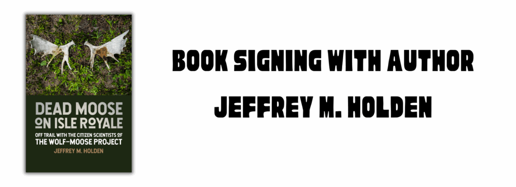 image of Dead Moose on Isle Royale book cover with words "Book signing with author Jeffrey M Holden"