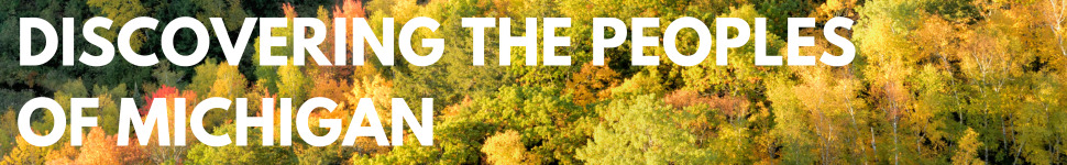decorative image of UP forest with text that says "DISCOVERING THE PEOPLES OF MICHIGAN"