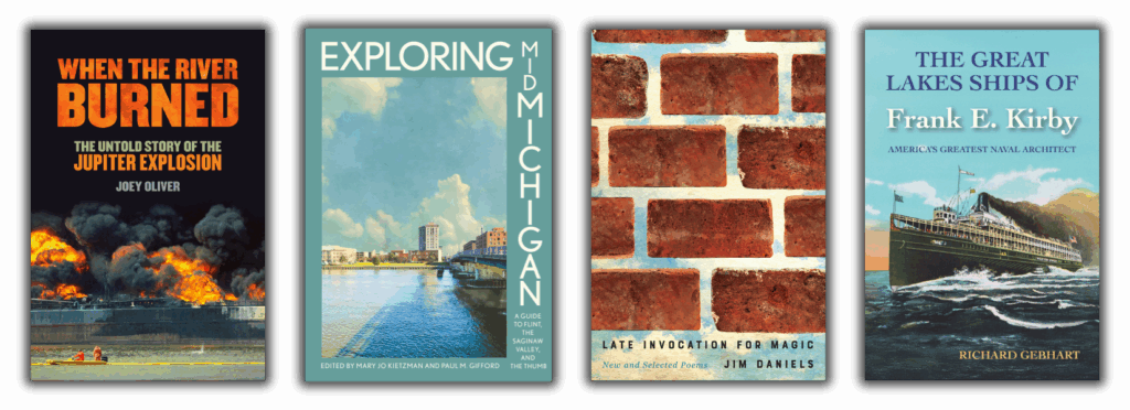 image of book covers: "When the River Burned" "Exploring Mid-Michigan" "Late Invocation for Magic" and "The Great Lakes Ships of Frank E. Kirby"