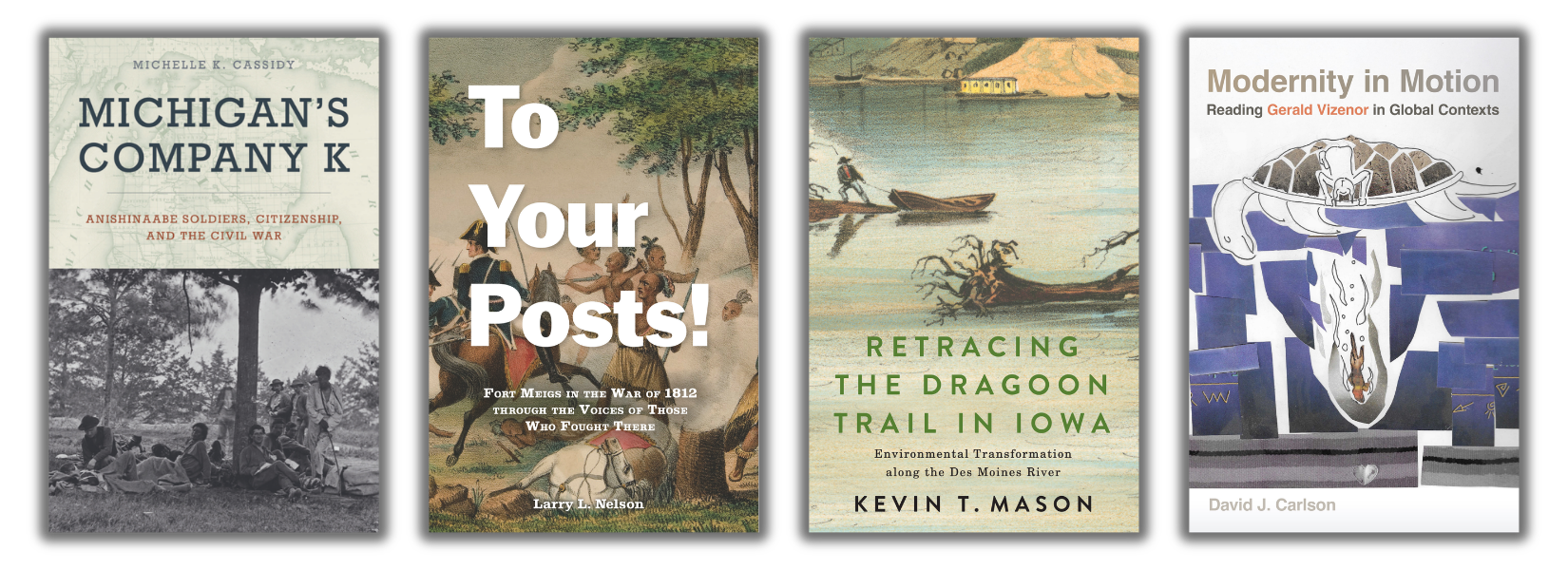 book covers: Michigan's Company K, To Your Posts!, Retracing the Dragoon Trail in Iowa, and Modernity in Motion