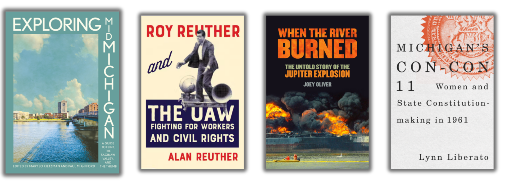 covers of Exploring Mid-Michigan, Roy Reuther and the UAW, When the River Burned, and Michigan's Con-Con 11