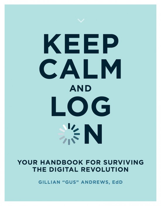 "Keep Calm and Log On By Gillian "Gus" Andrews"