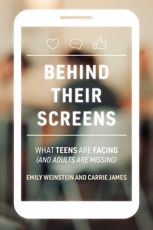 Cover of Behind Their Screens by Emily Weinstein and Carrie James, showing a white outline of a cell phone in the foreground with the title, subtitle, and author names. The image is set over a blurred image of several figures sitting at white school desks.