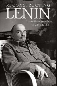 Reconstructing Lenin: An Intellectual Biography