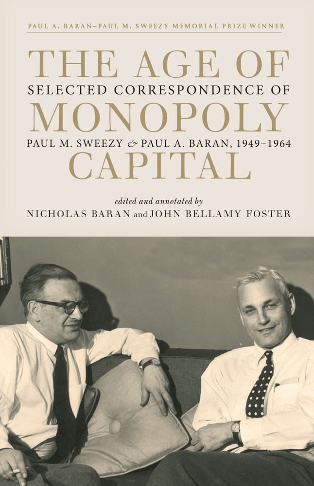 New! <em>The Age of Monopoly Capital: Selected Correspondence of Paul A. Baran and Paul M. Sweezy, 1949-1964</em>