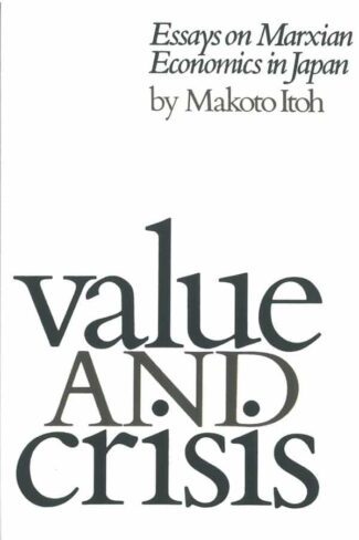 Back in Print! Value and Crisis: Essays on Marxian Economics in Japan by Makoto Itoh
