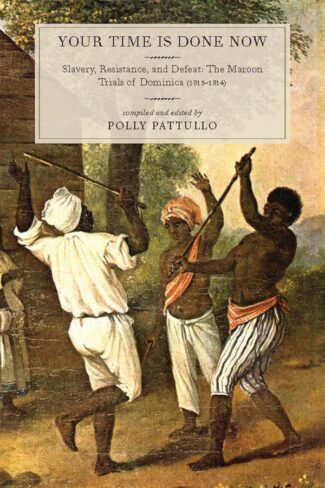 NEW! Your Time Is Done Now: Slavery, Resistance, and Defeat: The Maroon Trials of Dominica (1813–1814)