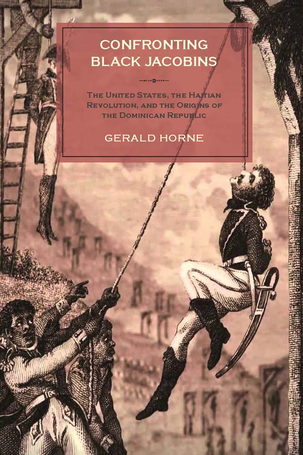 Hear Gerald Horne speak about his new book, <em>Confronting Black Jacobins</em>, at Tamiment Library, New York University, October 30