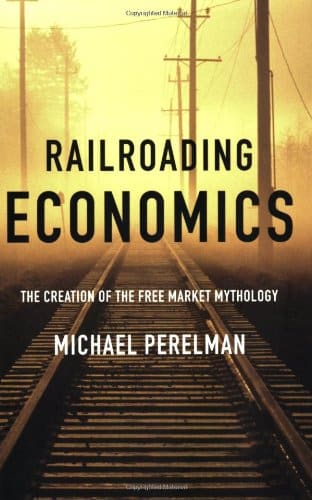 <em>Railroading Economics</em> reviewed in <em>naked capitalism</em>