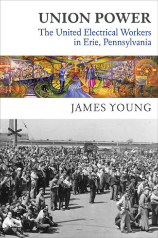 New! Union Power: The United Electrical Workers in Erie, Pennsylvania