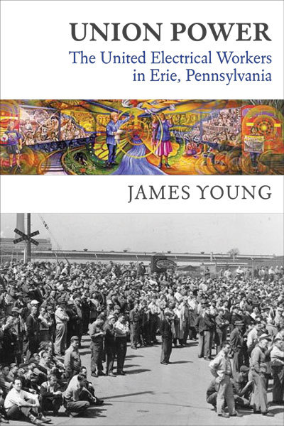 New! <em>Union Power: The United Electrical Workers in Erie, Pennsylvania</em>