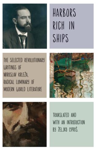 New! Harbors Rich in Ships: The Selected Revolutionary Writings of Miroslav Krleža