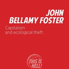 Capitalism and ecological theft: This is Hell! debriefs John Bellamy Foster on “The Robbery of Nature”