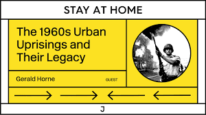 Via Jacobin magazine’s “Stay at Home” videos: Gerald Horne on the 1960s Urban Uprisings and Their Legacy