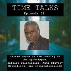 Time Talks–so does Gerald Horne: about “The Dawning of the Apocalypse”