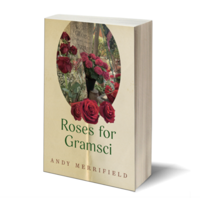 Andy Merrifield’s many books, from “Roses for Gramsci” to “Marx, Dead and Alive”