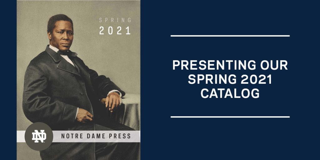 Notre Dame Press Presents Its Spring 2021 Catalog Books to Increase