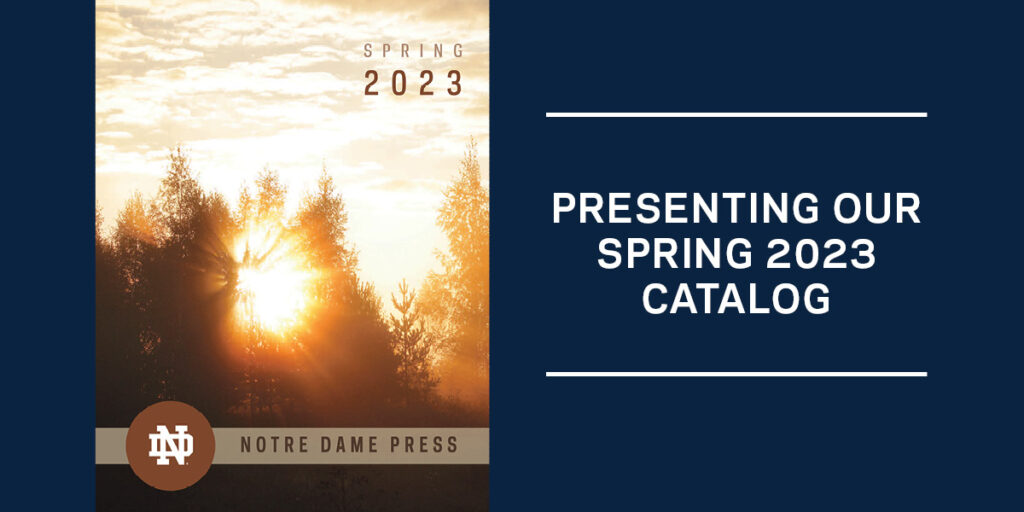 Notre Dame Press Presents its Spring 2023 Catalog of Publications