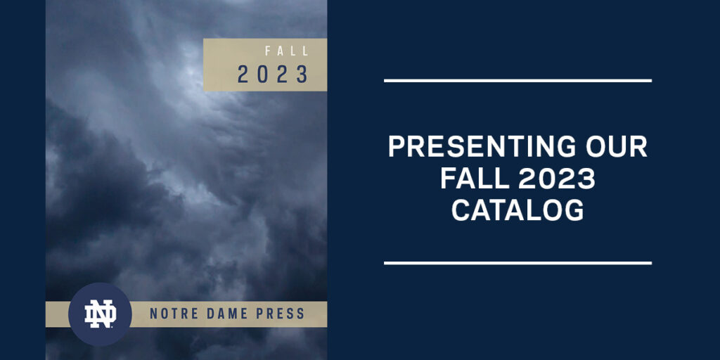 Notre Dame Press Presents Its Fall 2023 Catalog of Publications