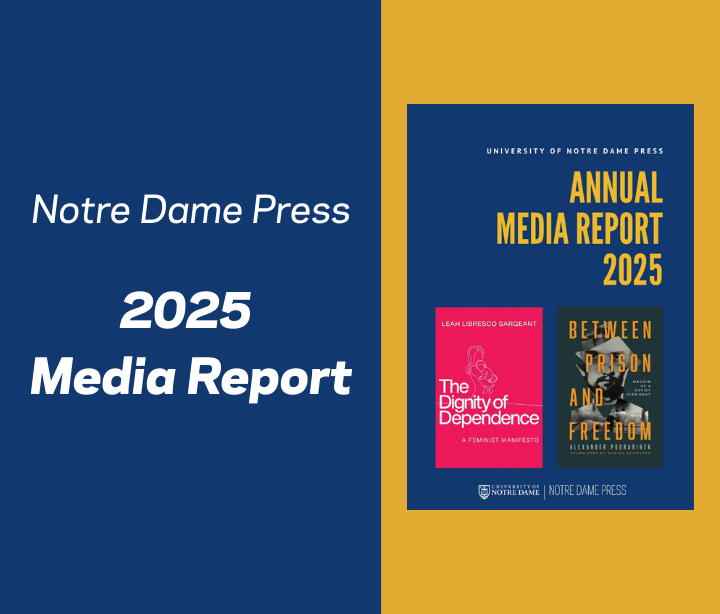 Notre Dame Press Presents the 2025 Media Report University of