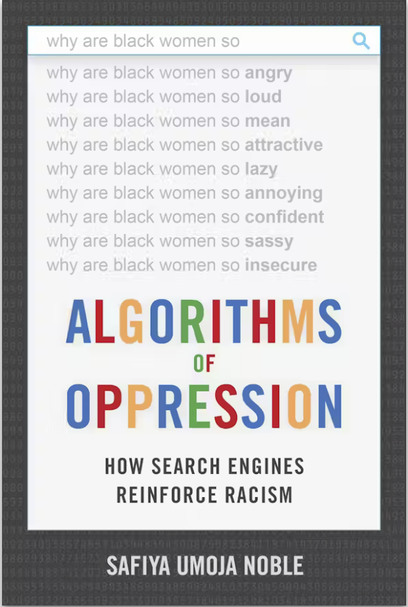 Cover of Algorithms of Oppression: How Search Engines Reinforce Racism by Safiya Umoja Noble