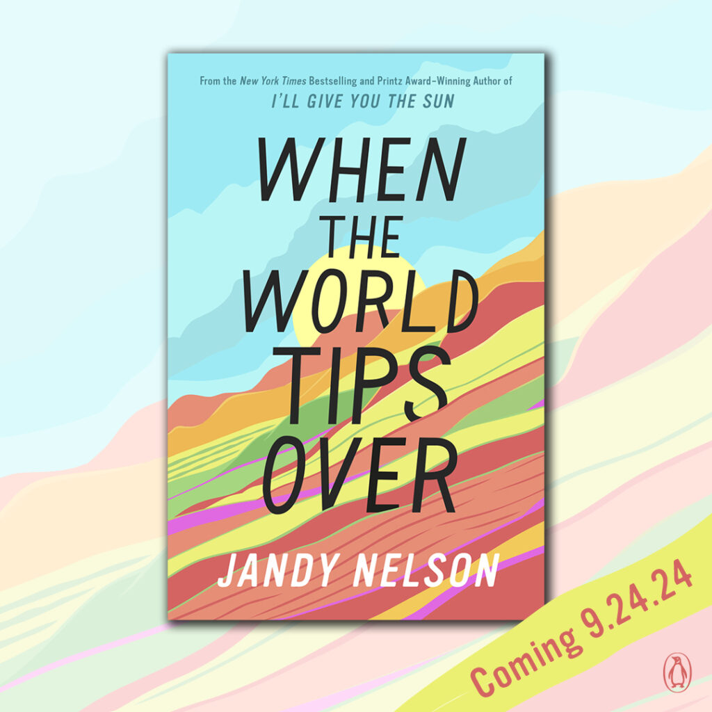 Cover Reveal: WHEN THE WORLD TIPS OVER by Jandy Nelson - Penguin Teen