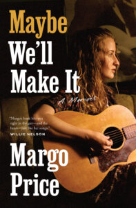 Cover of Maybe We'll Make It by Margo Price