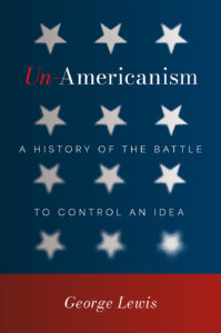 The book cover image of "Un-Americanism" by George Lewis.