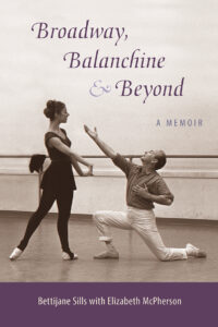 The book cover image of "Broadway, Balanchine, and Beyond" by Bettijane Sills with Elizabeth McPherson.
