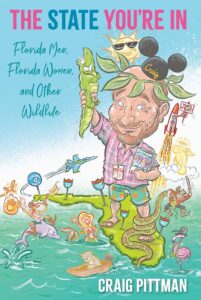 Book cover: The State You're In: Florida Men, Florida Women, and Other Wildlife, by Craig Pittman.