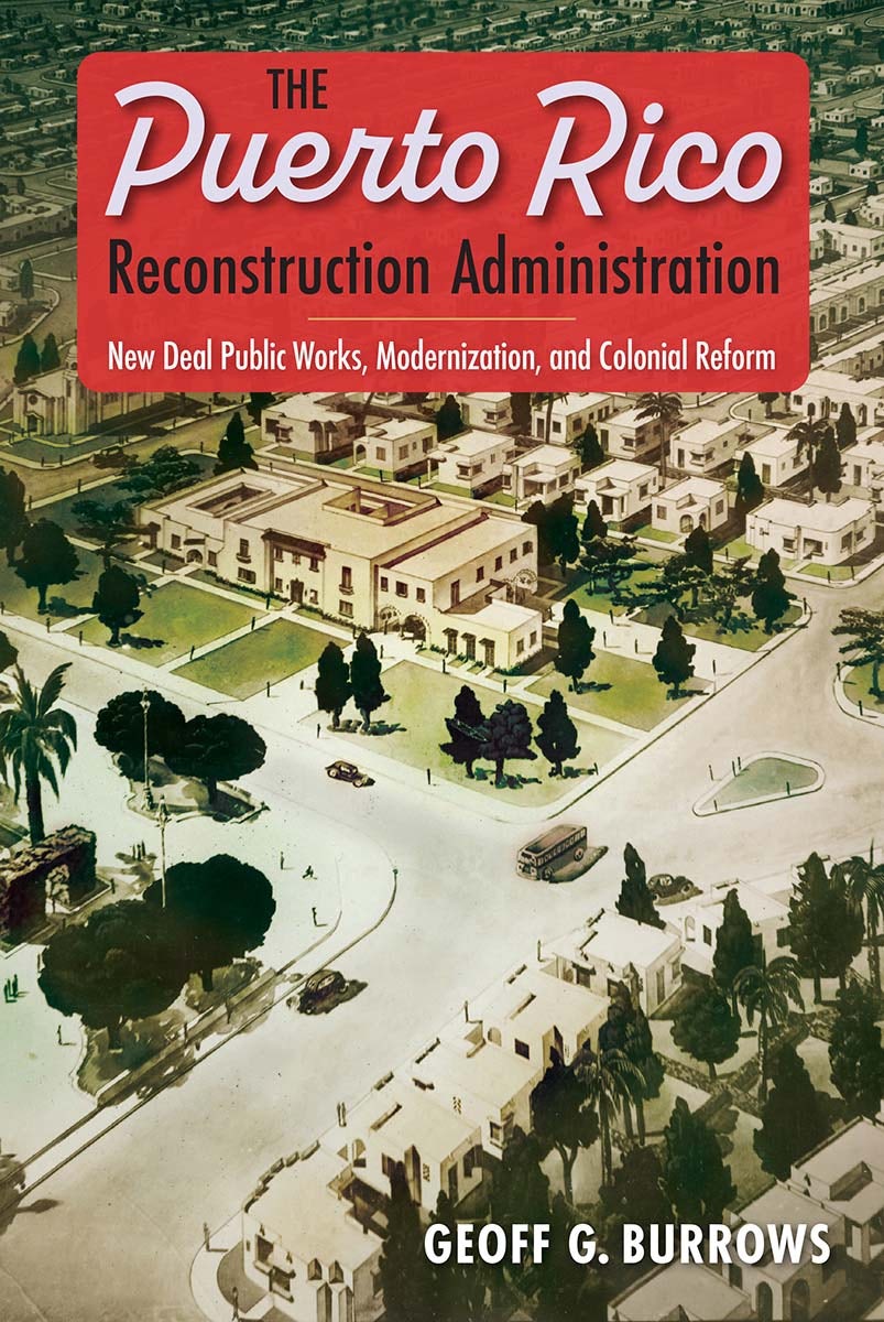 Book cover: The Puerto Rico Reconstruction Administration, by Geoff G. Burrows.