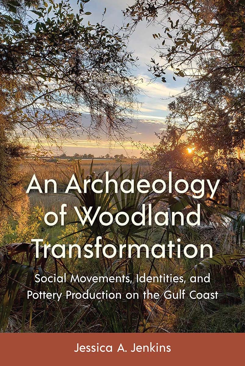 Book cover: An Archaeology of Woodland Transformation, by Jessica A. Jenkins.