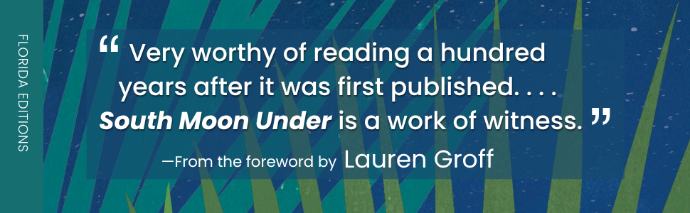 "Very worthy of reading a hundred years after it was first published. ... South Moon Under is a work of witness."—From the foreword by Lauren Groff.